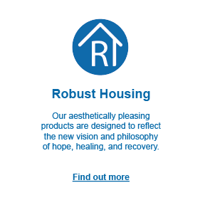 Robust Housing: our aesthetically pleasing products are designed to reflect the new vision and philosophy of hope, healing and recovery. Click to find out more.